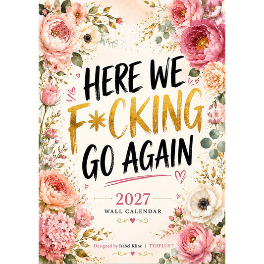 HERE WE F*CKING GO AGAIN Vægkalender | Sjov blomstret A4-kalender | Sarkastiske månedscitater
